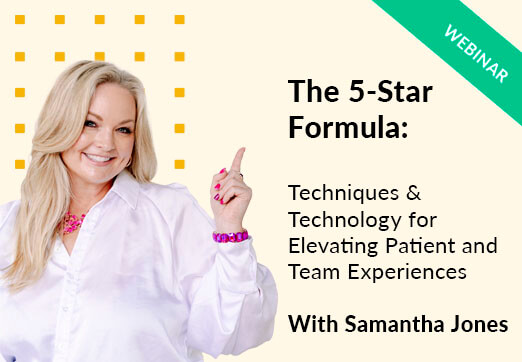 Techniques & Technology for Elevating Dental Patient and Team Experiences